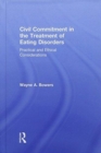 Civil Commitment in the Treatment of Eating Disorders : Practical and Ethical Considerations - Book