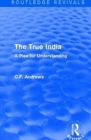 Routledge Revivals: The True India (1939) : A Plea for Understanding - Book