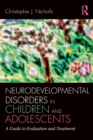 Neurodevelopmental Disorders in Children and Adolescents : A Guide to Evaluation and Treatment - Book