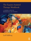 The Equine-Assisted Therapy Workbook : A Learning Guide for Professionals and Students - Book