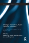 Strategic Narratives, Public Opinion and War : Winning domestic support for the Afghan War - Book