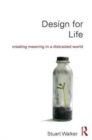 Design for Life : Creating Meaning in a Distracted World - Book