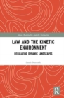 Law and the Kinetic Environment : Regulating Dynamic Landscapes - Book