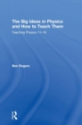 The Big Ideas in Physics and How to Teach Them : Teaching Physics 11–18 - Book