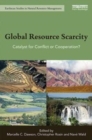 Global Resource Scarcity : Catalyst for Conflict or Cooperation? - Book