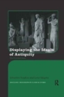 Displaying the Ideals of Antiquity : The Petrified Gaze - Book