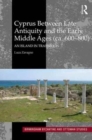Cyprus between Late Antiquity and the Early Middle Ages (ca. 600–800) : An Island in Transition - Book