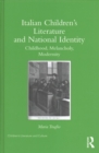 Italian Children’s Literature and National Identity : Childhood, Melancholy, Modernity - Book