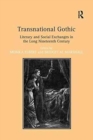 Transnational Gothic : Literary and Social Exchanges in the Long Nineteenth Century - Book