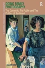 Doing Family Photography : The Domestic, The Public and The Politics of Sentiment - Book