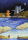 The Architectural Capriccio : Memory, Fantasy and Invention - Book