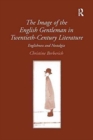 The Image of the English Gentleman in Twentieth-Century Literature : Englishness and Nostalgia - Book