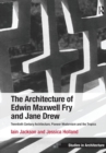 The Architecture of Edwin Maxwell Fry and Jane Drew : Twentieth Century Architecture, Pioneer Modernism and the Tropics - Book