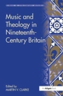 Music and Theology in Nineteenth-Century Britain - Book
