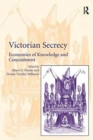 Victorian Secrecy : Economies of Knowledge and Concealment - Book