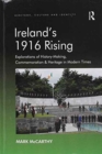 Ireland's 1916 Rising : Explorations of History-Making, Commemoration & Heritage in Modern Times - Book