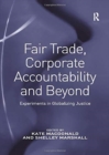 Fair Trade, Corporate Accountability and Beyond : Experiments in Globalizing Justice - Book