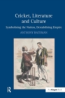 Cricket, Literature and Culture : Symbolising the Nation, Destabilising Empire - Book