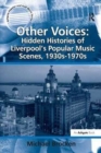 Other Voices: Hidden Histories of Liverpool's Popular Music Scenes, 1930s-1970s - Book