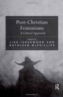 Post-Christian Feminisms : A Critical Approach - Book