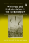 Whiteness and Postcolonialism in the Nordic Region : Exceptionalism, Migrant Others and National Identities - Book