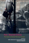 Fair Shared Cities : The Impact of Gender Planning in Europe - Book