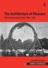 The Architecture of Pleasure : British Amusement Parks 1900–1939 - Book