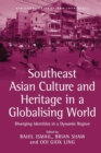 Southeast Asian Culture and Heritage in a Globalising World : Diverging Identities in a Dynamic Region - Book