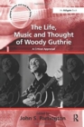 The Life, Music and Thought of Woody Guthrie : A Critical Appraisal - Book