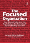 The Focused Organization : How Concentrating on a Few Key Initiatives Can Dramatically Improve Strategy Execution - Book