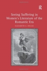 Seeing Suffering in Women's Literature of the Romantic Era - Book