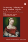 Performing Pedagogy in Early Modern England : Gender, Instruction, and Performance - Book