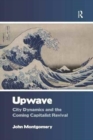 Upwave : City Dynamics and the Coming Capitalist Revival - Book
