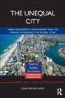 The Unequal City : Urban Resurgence, Displacement and the Making of Inequality in Global Cities - Book