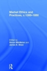 Market Ethics and Practices, c.1300-1850 - Book