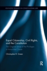 Equal Citizenship, Civil Rights, and the Constitution : The Original Sense of the Privileges or Immunities Clause - Book