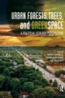 Urban Forests, Trees, and Greenspace : A Political Ecology Perspective - Book