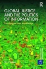 Global Justice and the Politics of Information : The struggle over knowledge - Book