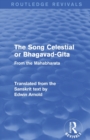 Routledge Revivals: The Song Celestial or Bhagavad-Gita (1906) : From the Mahabharata - Book