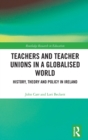 Teachers and Teacher Unions in a Globalised World : History, theory and policy in Ireland - Book