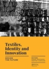 Textiles, Identity and Innovation: Design the Future : Proceedings of the 1st International Textile Design Conference (D_TEX 2017), November 2-4, 2017, Lisbon, Portugal - Book