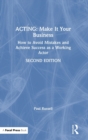 Acting: Make It Your Business : How to Avoid Mistakes and Achieve Success as a Working Actor - Book
