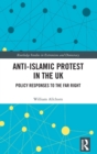 Anti-Islamic Protest in the UK : Policy Responses to the Far Right - Book