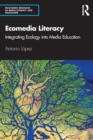 Ecomedia Literacy : Integrating Ecology into Media Education - Book