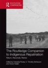 The Routledge Companion to Indigenous Repatriation : Return, Reconcile, Renew - Book