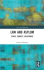 Law and Asylum : Space, Subject, Resistance - Book