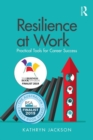 Resilience at Work : Practical Tools for Career Success - Book