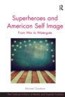 Superheroes and American Self Image : From War to Watergate - Book