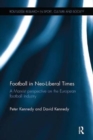 Football in Neo-Liberal Times : A Marxist Perspective on the European Football Industry - Book