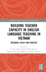 Building Teacher Capacity in English Language Teaching in Vietnam : Research, Policy and Practice - Book